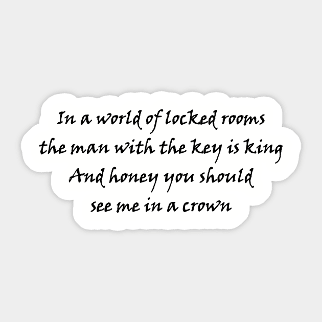 In a world of locked rooms, the man with the key is king. And honey, you should see me in a crown. Sticker by Aridane